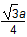 start fraction numerator start square root three end square root a denominator four end fraction