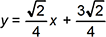 y = radical 2 fourths x + 3 radical 2 fourths